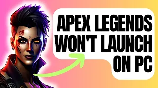 How To Fix Apex Legends Won't Launch On PC [New & Updated 2023]
