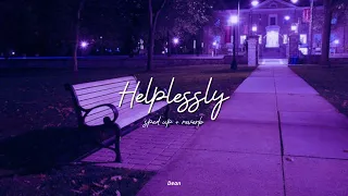 Helplessly ( Sped up + Reverb ) 🎧
