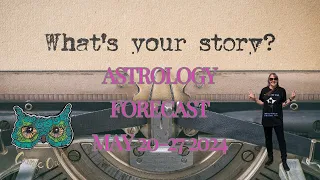 Weirdly Cosmic Astrology May 20-May27 2024 | CHANGE YOUR STORY!!!!!