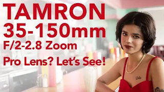 Tamron 35-150mm 2-2.8 Zoom, Pro Lens? Let’s See!
