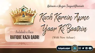 KUCH KAREIN APNE YAAR KI BAATEIN (New Ashaar) | Kalaam e Huzur Taajush Shariah