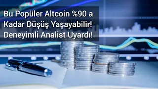 Bu Popüler Altcoin %90 a Kadar Düşüş Yaşayabilir! Deneyimli Analist Uyardı! | Kripto Haber.