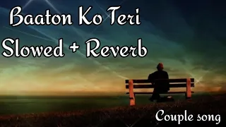 Baaton Ko Teri [Slowed+Reverb] - Arijit Singh | Lofi Bollywood | Couple Song Channel