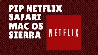 How to get PiP picture in picture in Netflix using safari macOS Sierra