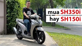 Nên mua Honda SH350i hay SH150i để đi phố?!