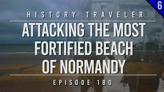 Attacking the MOST Fortified Beach of Normandy | History Traveler Episode 180