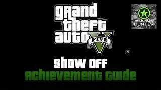 Grand Theft Auto V - Show Off Achievement Guide