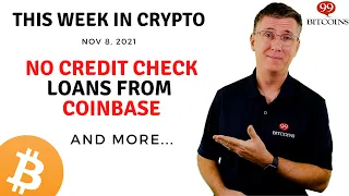 🔴 No Credit Check Loans from Coinbase  | This Week in Crypto – Nov 8, 2021