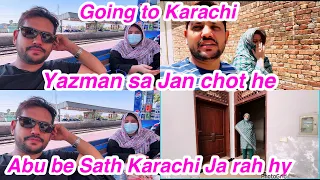 Yazman sa Jan chot ga ,, Abu be Sath Karachi Ja rah hy,going to Karachi,daily vlog