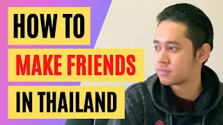 How to MAKE FRIENDS in THAILAND - 2024