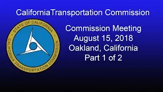 California Transportation Commission Meeting 8/15/18 Part 1 of 2