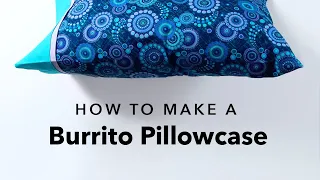 How to Sew a Burrito Pillowcase in 15 Minutes!