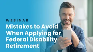 Webinar | Mistakes to Avoid When Applying for Federal Disability Retirement