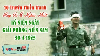 10 Truyện Chiến Tranh ĐÁNG NGHE NHẤT Chào Mừng Ngày Lễ 30-4 | Đọc Truyện Đêm Khuya Việt Nam VOV