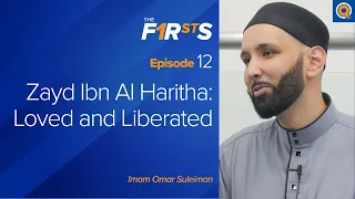 Zayd Ibn Al Haritha (ra): Loved and Liberated | The Firsts | Dr. Omar Suleiman