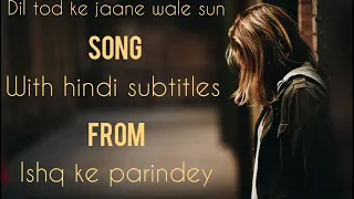 Dil tod ke song with hindi subtitles// zis din se tu door huwa he song// by KK/from ishq ke paridey