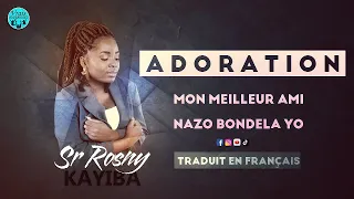 SR ROSNY KAYIBA - ADORATION |MON MEILLEUR AMI LIVE & NAZO BONDELA YO|+ TRADUIT EN FRANÇAIS