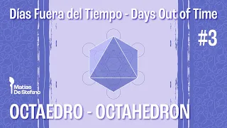 Días Fuera del Tiempo - Octaedro / Days Out of Time - Octahedron
