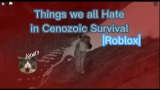 Things we all Hate in Cenozoic Survival | Roblox