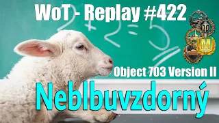 Replay #422 | Object 703 version II - Neblbuvzdorný (SuperKravaťák ve WoT)