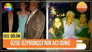 Özge Özpirinçci'den babasına son veda!