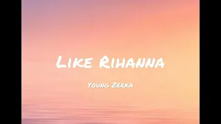 Young Zerka - Like Rihanna lyrics(Softie lyrics)