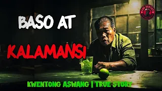 BASO AT KALAMANSI | KWENTONG ASWANG | TRUE STORY