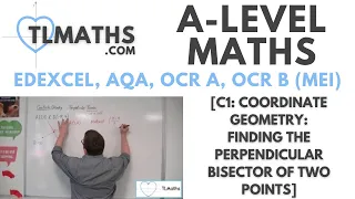 A-Level Maths: C1-16 [Coordinate Geometry: Finding the Perpendicular Bisector of Two Points]