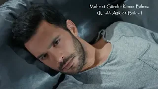 Mehmet Güreli - Kimse Bilmez (Kiralık Aşk 24.Bölüm)