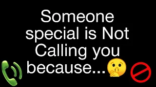 Someone Special is Not Calling You because..🤫