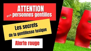 ATTENTION AUX PERSONNES GENTILLES (d'apparences) - LES SECRETS de la GENTILLESSE TOXIQUE