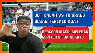 ACL 2023 : JDT VS ULSAN HYUNDAI ULASAN | JDT KENA 3-1 | INI BUKAN JDT YANG KITA KENAL