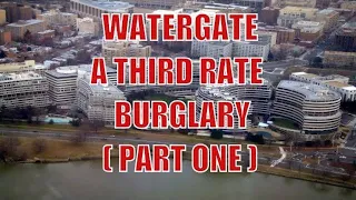 Watergate Scandal -  A Third Rate Burglary ( Part One )