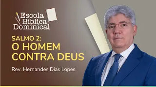 SALMO 2: O HOMEM CONTRA DEUS | Rev. Hernandes Dias Lopes | IPP