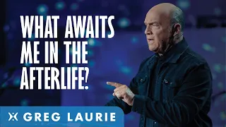 The Rapture, Afterlife Or Death? (With Greg Laurie)