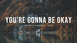 You're Gonna Be Okay - Bethel Music (Brian & Jenn Johnson) | Instrumental worship |Piano + Pad