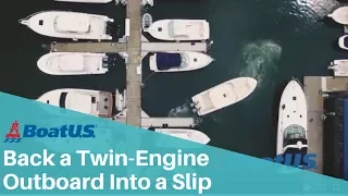 How To Dock: Backing Into a Slip with a Twin Outboard Boat | BoatUS