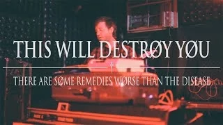 This Will Destroy You- There are Some Remedies Worse Than The Disease (Live)