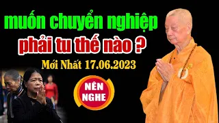 Muốn nhanh CHUYỂN NGHIỆP cần tu thế nào? (Phật tử mới nên nghe) - Thầy Thích Trí Quảng