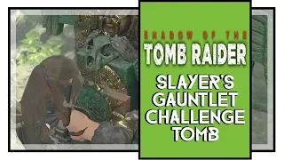 Shadow of the Tomb Raider Slayer's Gauntlet Challenge Tomb Walkthrough