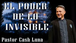 Pastor Cash Luna - El Poder De Lo Invisible