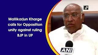 Mallikarjun Kharge calls for Opposition unity against ruling BJP in UP