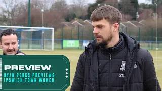 Preview | Ryan Perks Previews Ipswich Town Women