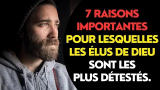 7 raisons importantes pour lesquelles les élus de Dieu sont les plus détestés.