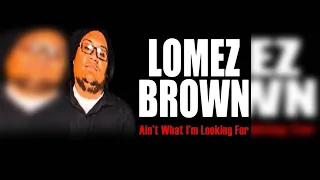 Lomez Brown - Ain’t What I’m Looking For (feat. Cessmunn)