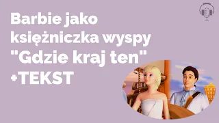 Barbie jako księżniczka wyspy - "Gdzie kraj ten" + TEKST