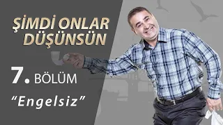 Şimdi Onlar Düşünsün Engelsiz 7.Bölüm