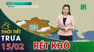 Thời tiết trưa, chiều 15/02/2023: Miền Bắc rét khô| VTC14