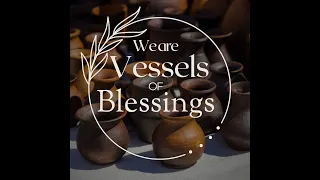 Church of Grace and Peace | We Are Vessels Of Blessings - Part 3