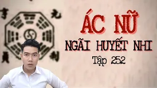 CHUYỆN MA CHÚ 3 DUY | TẬP 252: ÁC NỮ - NGÃI HUYẾT NHI